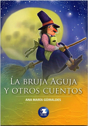 La Bruja Aguja Y Otros Cuentos, De Ana Maria Guiraldes., Vol. 1. Editorial Zigzag, Tapa Blanda En Español