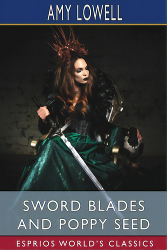 Sword Blades And Poppy Seed (esprios Classics), De Lowell, Amy. Editorial Blurb Inc, Tapa Blanda En Inglés