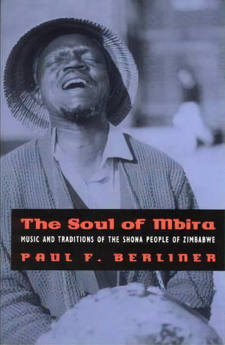 The Soul Of Mbira : Music And Traditions Of The Shona People Of Zimbabwe, De Paul F. Berliner. Editorial The University Of Chicago Press, Tapa Blanda En Inglés