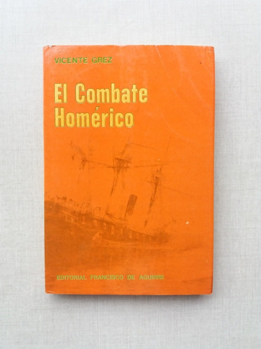 El Combate Homérico Vicente Grez 1968 Combate Naval Iquique