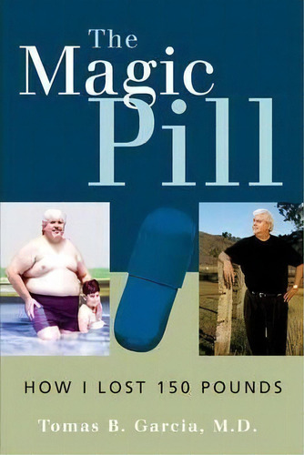 The Magic Pill: How I Lost 150 Pounds : How I Lost 150 Pounds, De Tomas B. Garcia. Editorial Jones And Bartlett Publishers, Inc, Tapa Blanda En Inglés