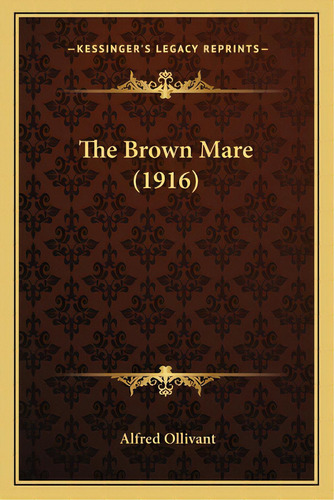 The Brown Mare (1916), De Ollivant, Alfred. Editorial Kessinger Pub Llc, Tapa Blanda En Inglés