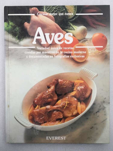 Cocinar Mejor Que Nunca. Aves. Elke Alsen Y Otros. Everest.