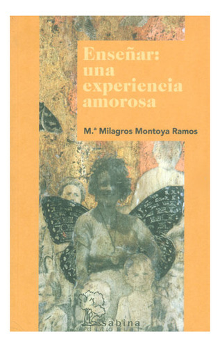 Enseñar: Una Experiencia Amorosa, De María Milagros Montoya Ramos. Editorial Promolibro, Tapa Blanda, Edición 2008 En Español