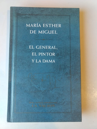 El General, El Pintos Y La Dama María Esther De Miguel