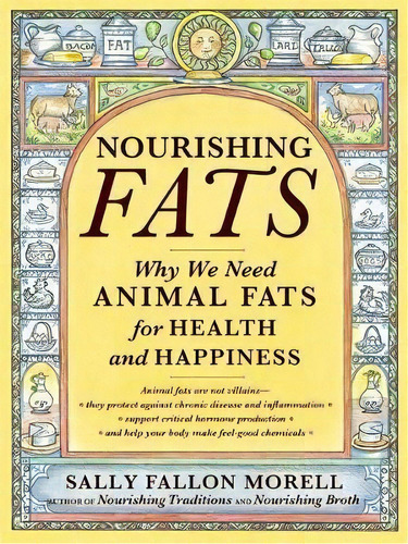 Nourishing Fats : Why We Need Animal Fats For Health And Happiness, De Sally Fallon Morell. Editorial Little, Brown & Company, Tapa Blanda En Inglés