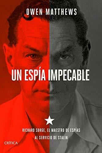 Un Espía Impecable: Richard Sorge, El Maestro De Espías Al S