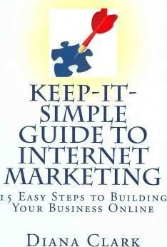 Keep-it-simple Guide To Internet Marketing - Diana Clark ...
