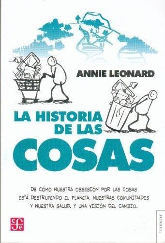 Historia De Las Cosas, La. De Como Nuestra Obsesion Por La