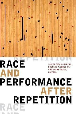 Race And Performance After Repetition - Soyica Diggs Colbert