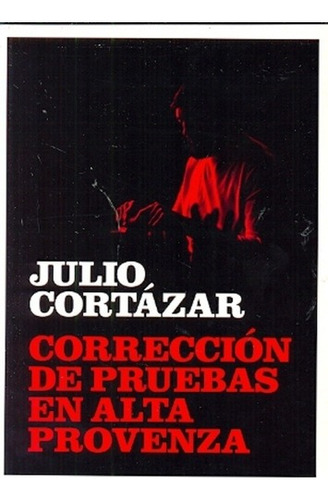 Corrección De Pruebas En Alta Provenza - Cortázar, J, De Cortázar, Julio. Editorial Rm Ediciones En Español