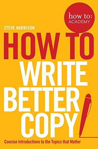 How To Write Better Copy (how To Academy), De Harrison, Steve. Editorial Bluebird, Tapa Blanda En Inglés, 2017