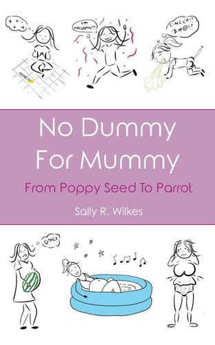 Libro:  No Dummy For Mummy: From Poppy Seed To Parrot