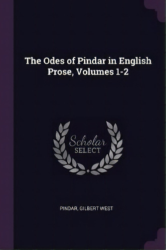 The Odes Of Pindar In English Prose, Volumes 1-2, De Pindar. Editorial Palala Press, Tapa Blanda En Inglés