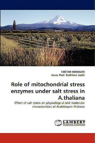 Role Of Mitochondrial Stress Enzymes Under Salt Stress In A.thaliana, De Chetan Mahajan. Editorial Lap Lambert Academic Publishing, Tapa Blanda En Inglés