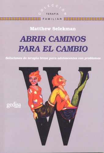 Abrir caminos para el cambio: Soluciones de terapia breve para adolescentes con problemas, de Selekman, Matthew. Serie Terapia Familiar Editorial Gedisa en español, 2005