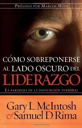 Como Sobreponerse Al Lado Oscuro Del Liderazgo: La Paradoja De La Disfusión Personal, De Gary L. Mcintosh, Samuel D. Rima. Editorial Casa Creación En Español