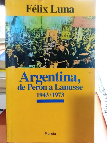 Argentina De Perón A Lanusse 1943/1973.felix Luna (692)