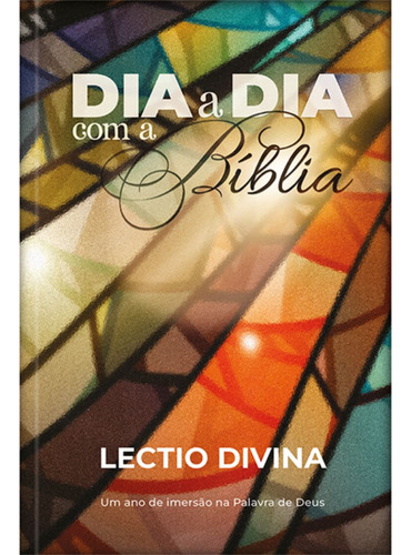 Dia A Dia Com A Bíblia | Um Ano De Imersão Na Palavra De Deus | Lectio Divina Capa Dura Vitral