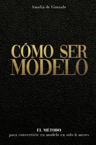 Como Ser Modelo: El Metodo Para Convertirte En Modelo En Sol