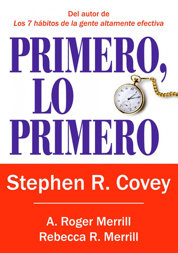 Primero lo primero, de Covey, Stephen R.. Serie Paidós Plural Editorial Paidos México, tapa blanda en español, 2013