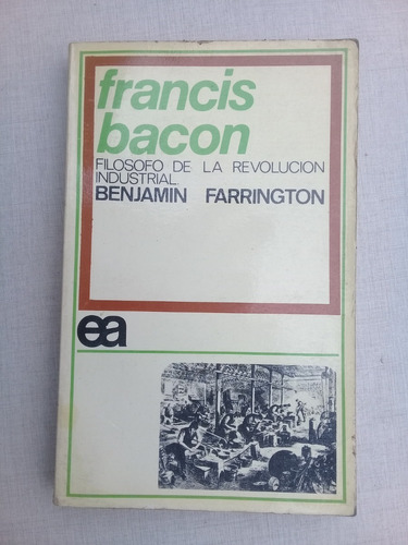 Francis Bacon Filosofo De La Rev. Industrial B. Farrington