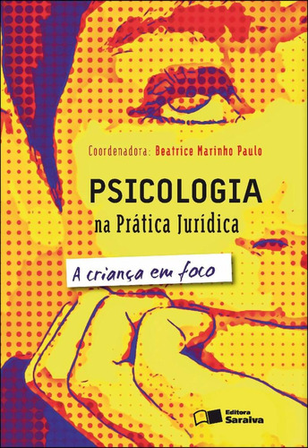 Psicologia na prática jurídica: A criança em foco - 2ª edição de 2012, de (Coordenador ial) Paulo, Beatrice Marinho. Editora Saraiva Educação S. A., capa mole em português, 2012