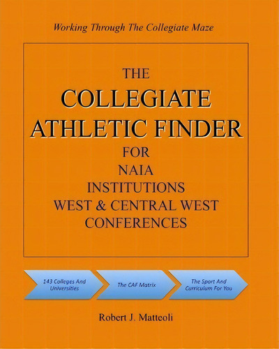 The Collegiate Athletic Finder For Naia Institutions, West And Central West Conferences, De Robert J Matteoli. Editorial Createspace Independent Publishing Platform, Tapa Blanda En Inglés