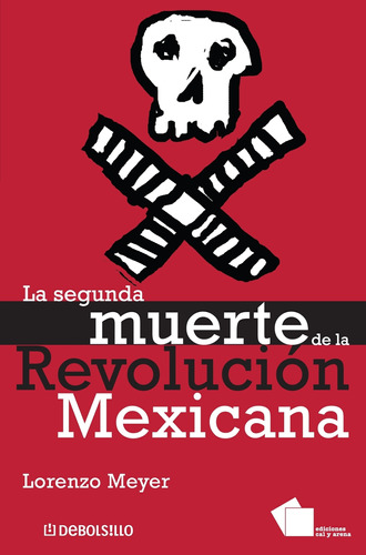 La segunda muerte de la Revolución mexicana, de Meyer, Lorenzo. Serie Ensayo Editorial Debolsillo, tapa blanda en español, 2008