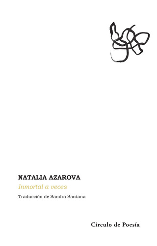 Inmortal a veces, de Azarova, Natalia. Editorial Círculo de Poesía en español, 2019