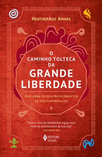 O Caminho Tolteca Da Grande Liberdade: Descubra Os Quatro Elementos De Transformaçao - 1ªed.(2023), De Heatherash Amara. Editora Vozes, Capa Mole, Edição 1 Em Português, 2023