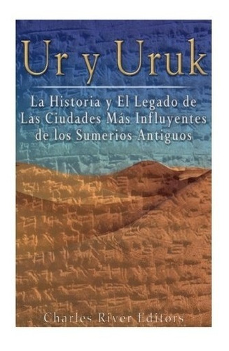 Libro : Ur Y Uruk: La Historia Y El Legado De Las Ciudade