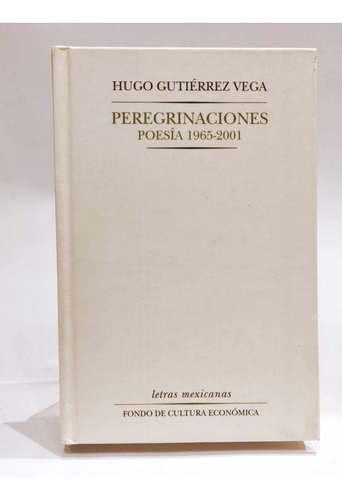 Peregrianaciones (poesía 1965-2001)hugo Gutiérrez Vega