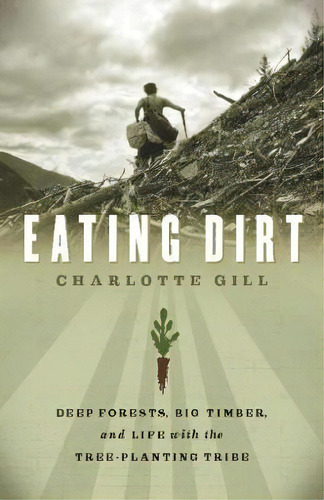 Eating Dirt, De Charlotte Gill. Editorial Greystone Books Canada, Tapa Blanda En Inglés