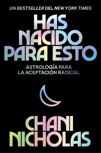 You Were Born For This \ Has Nacido Para Esto (spanish Edition) : Astrologia Para La Autoaceptaci..., De Chani Nicholas. Editorial Harper Collins Español, Tapa Blanda En Inglés