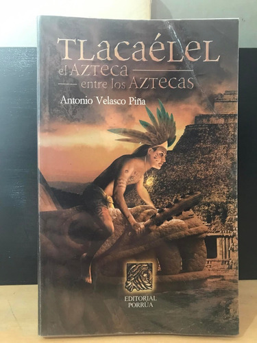 Tlacaélel El Azteca Entre Los Aztecas