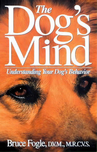 The Dog's Mind : Understanding Your Dog's Behaviour, De Bruce Fogle. Editorial Howell Book House Inc.,u.s., Tapa Blanda En Inglés