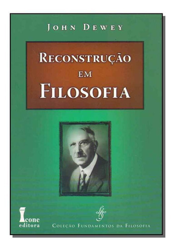 Reconstrução Em Filosofia, De Dewey, John. Editora Icone Em Português