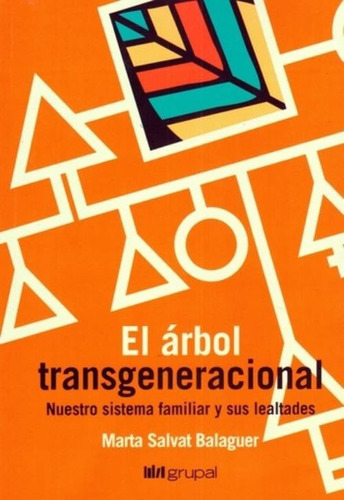 El Árbol Transgeneracional: Nuestro sistema familiar y sus lealtades, de Marta Salvat Balaguer. Editorial Grupal, tapa blanda en español, 2021