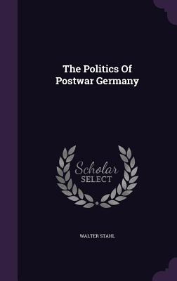 Libro The Politics Of Postwar Germany - Stahl, Walter