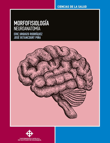 Morfofisiología, De José Betancourt Piña Y Eric Urquizo Rodríguez. Editorial Universidad Católica De Santiago De Guayaquil, Tapa Blanda En Español, 2021