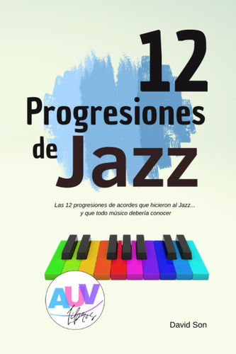 Libro: 12 Progresiones De Jazz: Las Progresiones De Acordes 
