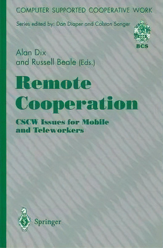 Remote Cooperation: Cscw Issues For Mobile And Teleworkers, De Alan J. Dix. Editorial Springer-verlag Berlin And Heidelberg Gmbh & Co. Kg, Tapa Blanda En Inglés