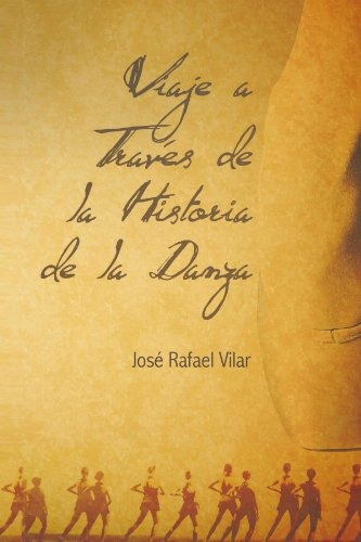Libro : Viaje A Traves De La Historia De La Danza  - Jose...