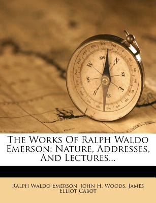 Libro The Works Of Ralph Waldo Emerson: Nature, Addresses...