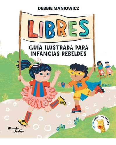 Libres: Guia Ilustrada Para Infancias Rebeldes - Maniowicz