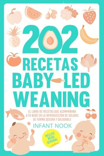 202 Recetas Baby Led Weaning: El Libro De Recetas Que Acompa