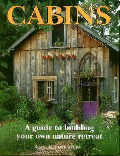 Cabins: A Guide To Building Your Own Natural Retreat, De David Stiles. Editorial Firefly Books Ltd, Tapa Blanda En Inglés, 2001
