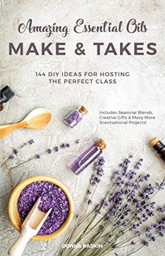 Amazing Essential Oils Make And Takes: 144 Diy Ideas For Hosting The Perfect Class, De Raskin, Donna. Editorial Ulysses Press, Tapa Blanda En Inglés