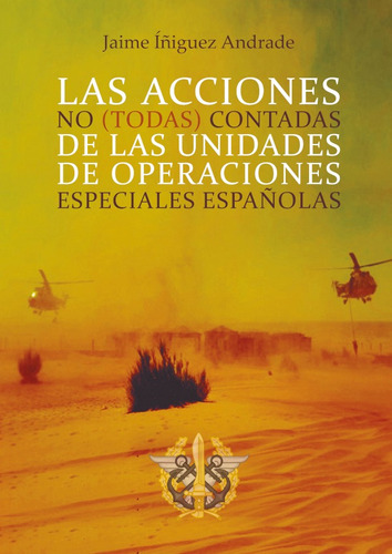 LAS ACCIONES NO (TODAS) CONTADAS DE LAS UNIDADES DE OPERACIONES ESPECIALES ESPAÑOLAS, de JAIME ÍÑIGUEZ ANDRADE. Editorial Bohodón Ediciones S.L., tapa blanda en español